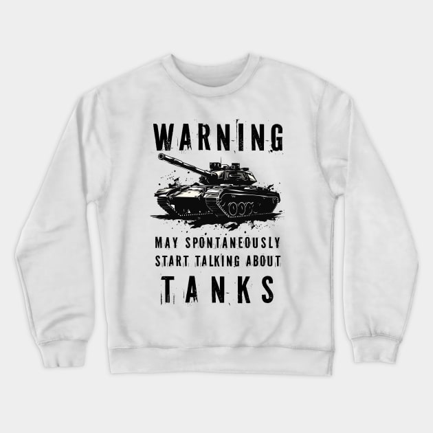 Warning May Spontaneously Start Talking About Tanks Crewneck Sweatshirt by PaulJus